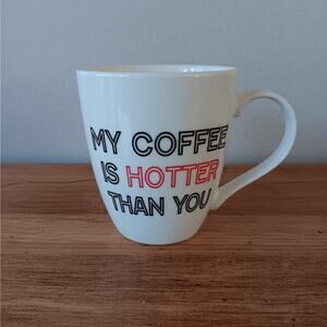 My Coffee Is Hotter Than You Mug